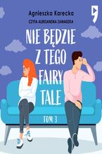 Okładka - Nie będzie z tego fairy tale. Tom 3 - Agnieszka Karecka