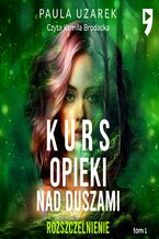 Okładka - Kurs opieki nad duszami. Rozszczelnienie. Tom 1 - Paula Uzarek