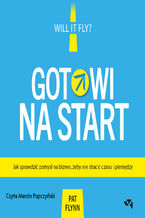 Okładka - Gotowi na start. Jak sprawdzić pomysł na biznes, żeby nie stracić czasu i pieniędzy - Pat Flynn