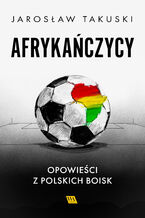 Okładka - Jarosław Takuski - Afrykańczycy. Opowieści z polskich boisk