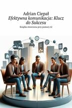 Okładka - Efektywna komunikacja: Klucz do Sukcesu - Adrian Ciepał