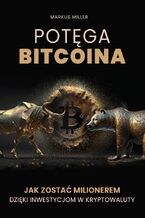 Okładka - Potęga bitcoina. Jak zostać milionerem dzięki inwestycjom w kryptowaluty - MARKUS MILLER
