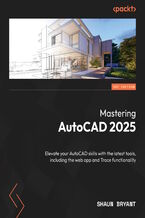 Okładka - Mastering AutoCAD. Level up your AutoCAD skills with advanced methods and tools, including AutoCAD Web and Trace - Shaun Bryant, Jessica Langston, Jeanne Aarhus