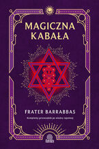 Okładka - Magiczna Kabała. Kompletny przewodnik po wiedzy tajemnej - Frater Barrabbas