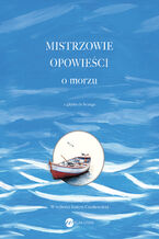 Okładka - Mistrzowie opowieści. O morzu. Z głębin do brzegu - Konstandinos Kawafis, John Updike, Adania Shibli, Tove Jansson, Chen Chuncheng, Clarice Lispector, Yanick Lahens, Hans Christian Andersen, Luigi Malerba, Merc Rodoreda, Ursula KLeGuin, Peter Mickwitz, Andrus Kivirähk, Rimantas Černiauskas, Judith Schalansky, Sharon Millar, Thórdís Helgadóttir, William Somerset Maugham, Maria Elizabeth Rothmann, Italo Calvino, Najruz Karmut, Lucia Berlin, Edo Popović, Mychajło Kociubynski, Wolfgang Bauer, Deborah Vogel, Alhierd Bacharewicz, Tomas Tranströmer