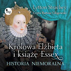 Okładka - Królowa Elżbieta I książę Essex. Historia niemoralna - Lytton Strachey