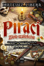 Okładka - Piraci. Złoto szaleńców - Mateusz Libera