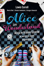 Okładka - Alice in Wonderland. Alicja w Krainie Czarów w wersji do nauki angielskiego - Lewis Carroll, Marta Fihel, Dariusz Jemielniak, Grzegorz Komerski