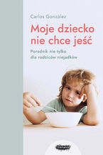 Okładka - Mamania wspiera rodziców. Moje dziecko nie chce jeść - Carlos González