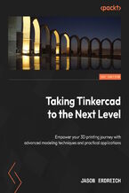 Okładka - Taking Tinkercad to the Next Level. Enhance your ability to design, model, and 3D print with one of the most intuitive CAD programs - Jason Erdreich