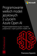 Okładka - Programowanie wielkich modeli językowych z użyciem Azure Open AI. Programowanie konwersacyjne i inżynieria podpowiedzi z wykorzystaniem modeli LLM - Francesco Esposito