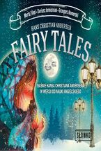 Okładka - Fairy Tales. Baśnie Hansa Christiana Andersena w wersji do nauki angielskiego - Hans Christian Andersen, Marta Fihel, Dariusz Jemielniak, Grzegorz Komerski