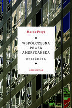 Okładka - Współczesna proza amerykańska. Zbliżenia - Marek Paryż