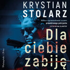 Okładka - Dla ciebie zabiję - Krystian Stolarz