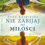 Okładka - Nie zabijaj tej miłości - Anna Karpińska