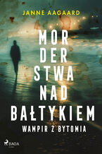 Okładka - Morderstwa nad Bałtykiem. Część 6. Wampir z Bytomia (#6) - Janne Aagaard