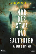 Okładka - Morderstwa nad Bałtykiem. Część 6. Wampir z Bytomia (#6) - Janne Aagaard