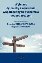 Okładka - Wybrane dylematy i wyzwania współczesnych systemów gospodarczych - Dominika Bochańczyk-Kupka, Magdalena Tusińska