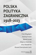 Okładka - Polska polityka zagraniczna 1918-2023 - Ryszard Stemplowski, Piotr Długołęcki, Andrzej Friszke, Marek Kornat, Wojciech Materski, Artur Nowak-Fara
