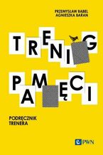 Okładka - Trening pamięci. Podręcznik trenera - Przemysław Bąbel, Agnieszka Baran