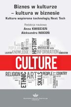 Okładka - Biznes w kulturze - kultura w biznesie. Kultura wspierana technologią Next Tech - Anna Kwiecień, Aleksandra Nocoń