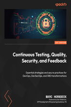 Okładka - Continuous Testing, Quality, Security, and Feedback. Essential strategies and secure practices for DevOps, DevSecOps, and SRE transformations - Marc Hornbeek, Dan Wakeman