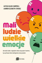 Okładka - Mali ludzie - wielkie emocje. Jak radzić sobie z napadami złości, kryzysami i buntem, by wychować dzieci inteligentne emocjonalnie - Alyssa Blask Campbell, Lauren Elizabeth Stauble