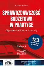 Okładka - Sprawozdawczość budżetowa w praktyce.  Objaśnienia, Wzory, Przykłady - Krystyna Gąsiorek