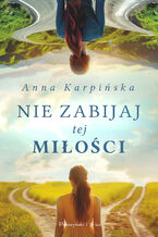 Okładka - Nie zabijaj tej miłości - Anna Karpińska