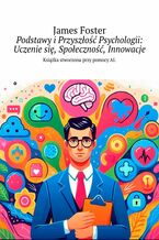 Okładka - Podstawy i Przyszłość Psychologii: Uczenie się, Społeczność, Innowacje - James Foster