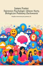 Okładka - Tajemnice Psychologii: Główne Nurty, Biologiczne Podstawy Zachowania - James Foster