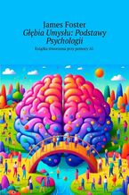 Okładka - Głębia Umysłu: Podstawy Psychologii - James Foster