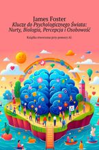 Okładka - Klucze do Psychologicznego Świata: Nurty, Biologia, Percepcja i Osobowość - James Foster