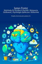 Okładka - Wędrówka Po Ścieżkach Psychiki: Motywacja, Osobowość, Psychologia Społeczna i Kulturowa - James Foster