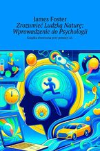 Okładka - Zrozumieć Ludzką Naturę: Wprowadzenie do Psychologii - James Foster