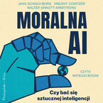 Okładka - Moralna AI. Czy bać się sztucznej inteligencji - Jana Schaich Borg, Walter Sinnott-Armstrong, Vincent Conitzer