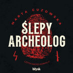 Okładka - Ślepy archeolog - Marta Guzowska