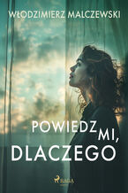 Okładka - Powiedz mi, dlaczego - Włodzimierz Malczewski