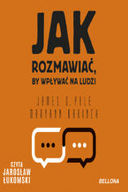 Okładka - Jak rozmawiać, by wpływać na ludzi - Maryann Karinch, James O. Pyle