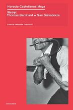 Okładka - Wstręt. Thomas Bernhard w San Salvadorze - Horacio Castellanos Moya