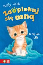 Okładka - Zaopiekuj się mną. Zaopiekuj się mną. To twój dom, Lila - Holly Webb