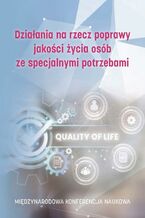 Okładka - Działania na rzecz poprawy jakości życia osób ze specjalnymi potrzebami - Olga Nowotny-Czupryna, Rafał Kwapuliński, Sylwia Bartela, Adam Gołębiowski, Radosław Mędrzycki, Iwona Sierpowska, Anna Wilk, Monika Bąk-Sosnowska, Marta Orczyk, Mariola Szulik, Ryszard Szynowski, Karolina Paluszek, Krzysztof Czupryna, Grzegorz Sobota, Aneta Orczyk, Aleksandra Czopek, Patrycja Chwałek, Paweł Buchwald, Piotr Uchroński, Marlena Twardokęs, Katarzyna Chruzik, Iwona Krzyżewska, Marek Sitarz, Kazimierz Jamroz, Romanika Okraszewska, Mariusz Zieja, Justyna Tomaszewska