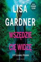 Okładka - Wszędzie Cię widzę. Cykl z Frankie Elkin. Tom 3 - Lisa Gardner