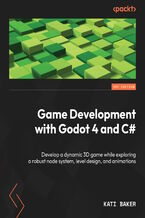 Okładka - Game Development with Godot 4 and C#. Develop a dynamic 3D game while exploring a robust node system, level design, and animations - Kati Baker