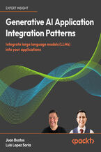 Okładka - Generative AI Application Integration Patterns. Integrate large language models into your  applications - Juan Pablo Bustos, Luis Lopez Soria, Dr. Ali Arsanjani