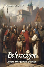 Okładka - Boleszczyce: Powieść z czasów Bolesława Szczodrego - Józef Ignacy Kraszewski