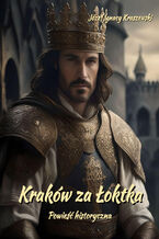Okładka - Kraków za Łoktka. Powieść historyczna - Józef Ignacy Kraszewski