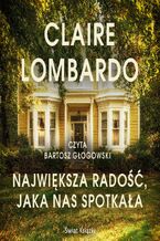 Okładka - Największa radość, jaka nas spotkała - Claire Lombardo