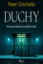 Okładka - Duchy. Mroczne historie zwykłych ludzi - Paweł Szlachetko