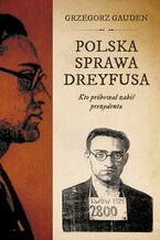 Okładka - Polska sprawa Dreyfusa Kto próbował zabić prezydenta - Grzegorz Gauden